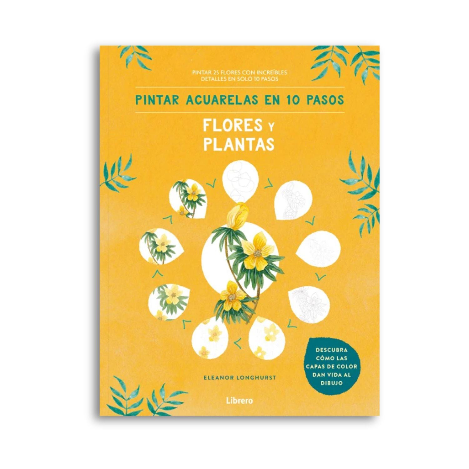 Pintar Acuarelas en 10 pasos: Flores y Plantas