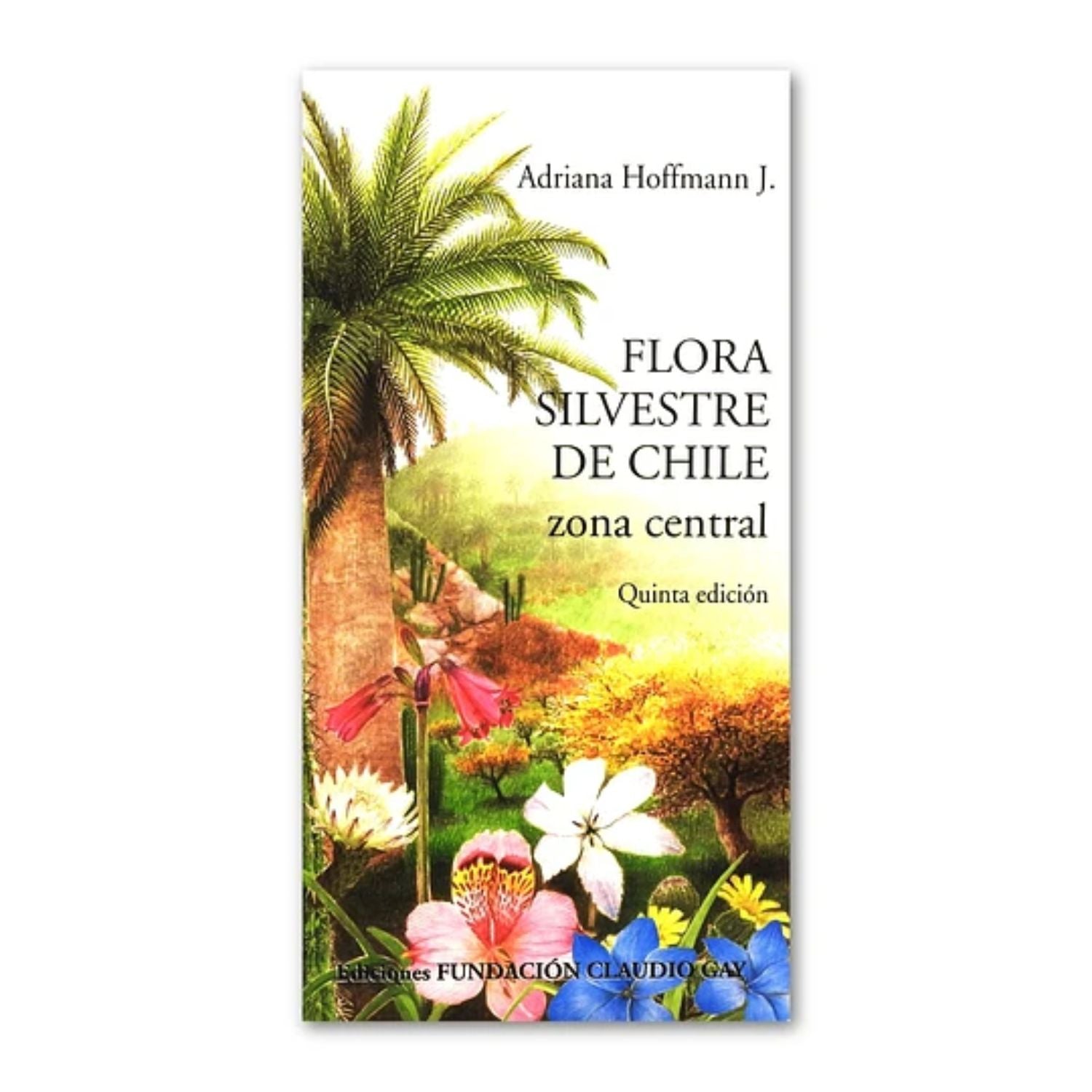 Flora Silvestre de Chile Zona Central Quinta Edición